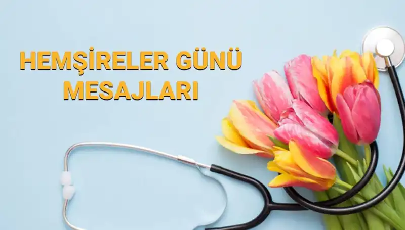 Hemşireler Günü 2025: Anneye, Sevgiliye ve Arkadaşa Anlamlı Mesajlar