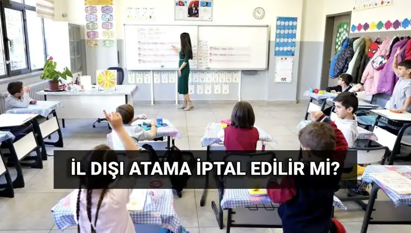 Öğretmenlerin İl Dışı Atama Sonuçları: İptal Süreci ve Detaylar