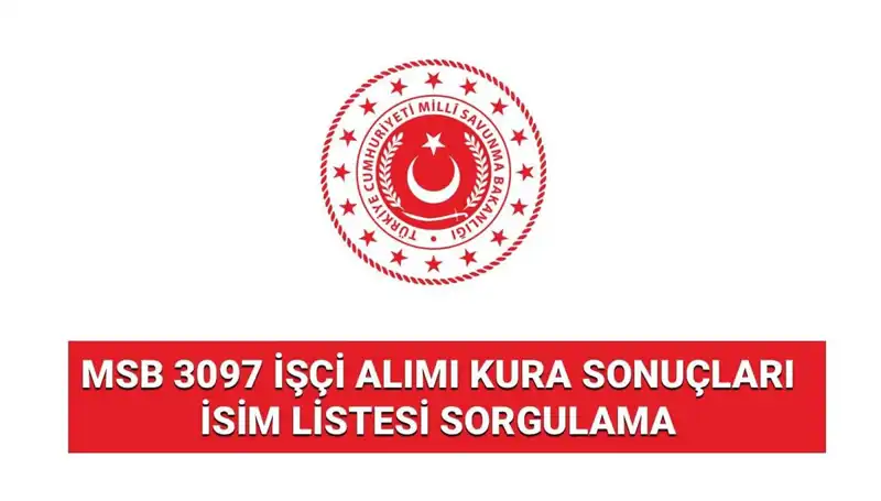 MSB 3097 İşçi Alımı Kura Sonuçları Açıklandı! İşte İsim Listesi