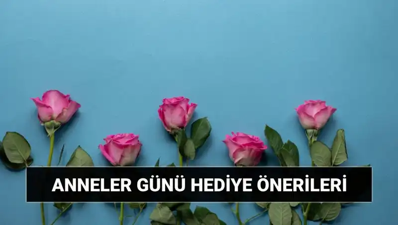 Anneler Günü İçin Unutulmaz Hediye Önerileri: 11 Mayıs İpuçları