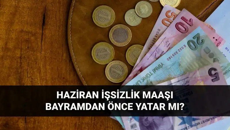 İşsizlik Maaşları Bayram Öncesi Yatacak mı? 2025 Haziran Duyurusu