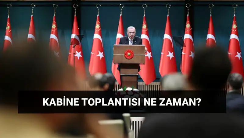 Bugün Kabine Toplantısı Var mı? Tarih ve Saat Hakkında Bilgiler
